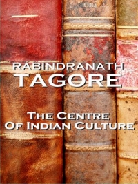 Rabindranat Tagore - Došlo je vreme da prodremo u riznicu naših predaka i da se njome koristimo za život